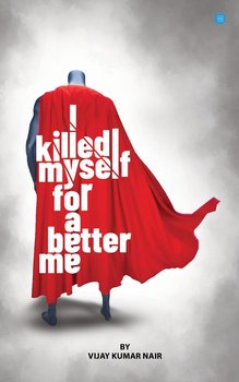 I killed Myself for a better me - Vijay Kumar Nair