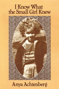 I Know What the Small Girl Knew - Anya Achtenberg