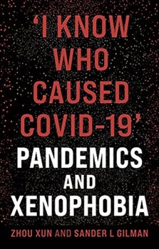 I Know Who Caused COVID-19: Pandemics and Xenophobia - Opracowanie zbiorowe