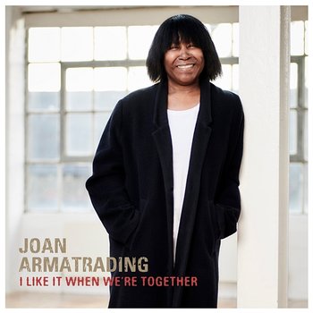 I Like It When We're Together - Joan Armatrading