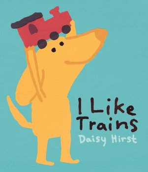 I Like Trains - Daisy Hirst