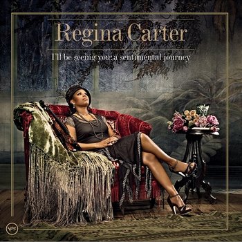 I'll Be Seeing You: A Sentimental Journey - Regina Carter