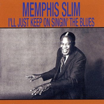 I'll Just Keep Singin' The Blues - Memphis Slim