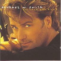 I'll Lead You Home Michael W. Smith