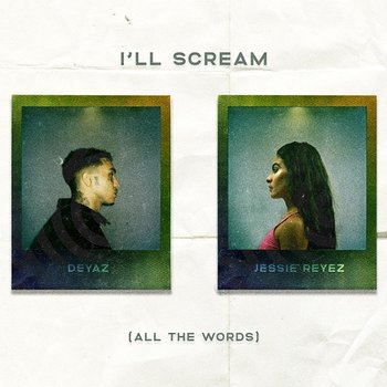 I'll Scream (All The Words) - Deyaz feat. Jessie Reyez