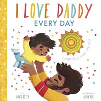 I Love Daddy Every Day: A celebration of fathers everywhere Isabel Otter
