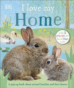 I Love My Home. A pop-up book about animal families and their homes - Opracowanie zbiorowe