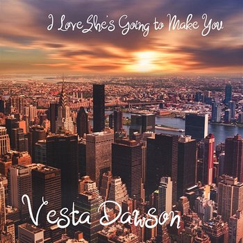 I Love She's Going to Make You - Vesta Dawson