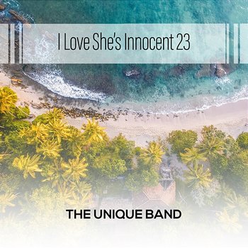 I Love She's Innocent 23 - The Unique Band