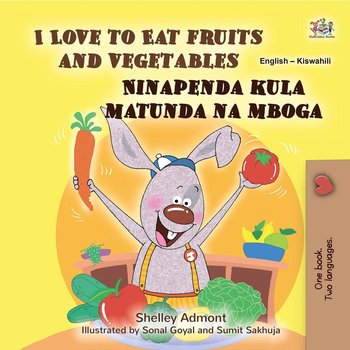 I Love to Eat Fruits and Vegetables Ninapenda kula matunda na mboga - Shelley Admont, Opracowanie zbiorowe