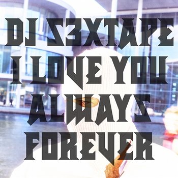 I Love You Always Forever - DJ s3xtape