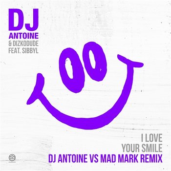I Love Your Smile - DJ Antoine, Dizkodude feat. Sibbyl