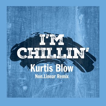 I'm Chillin' - Kurtis Blow