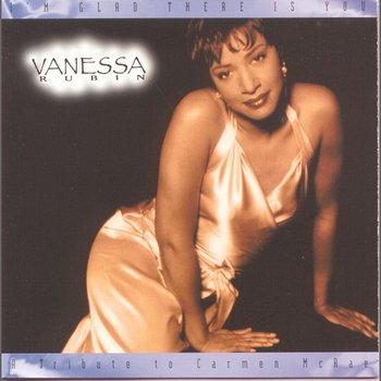 I'm Glad There Is You - A Tribute To Carmen McRae - Vanessa Rubin