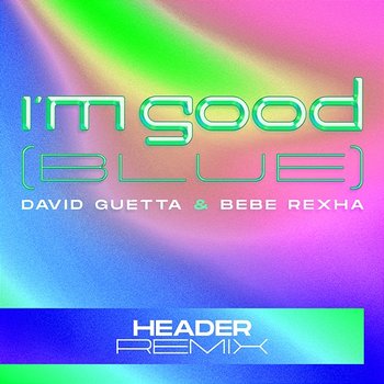 I'm Good (Blue) - David Guetta & Bebe Rexha