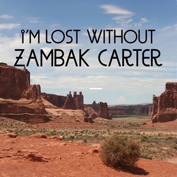I'm Lost Without - Zambak Carter