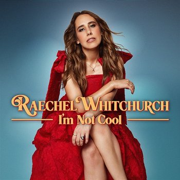 I’m Not Cool - Raechel Whitchurch
