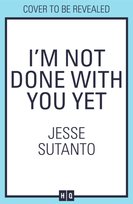 I'm Not Done With You Yet Jesse Sutanto