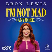 I'm Not Mad (Anymore) - audiobook Lewis Bron