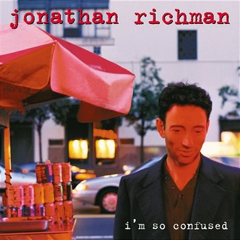 I'm So Confused - Jonathan Richman