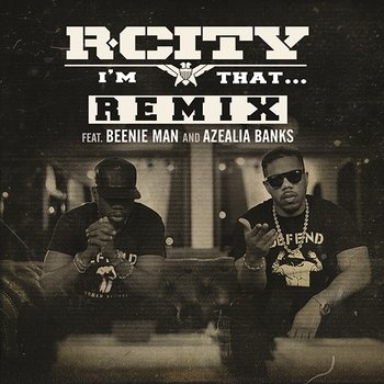 I'm That... (Remix) - R. City feat. Beenie Man, Azealia Banks