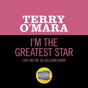 I'm The Greatest Star - Terry O'Mara