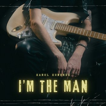 I’m The Man - Karol Komenda