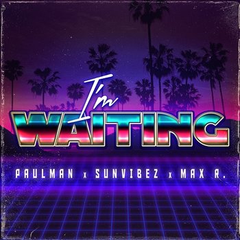 I'm Waiting - Paulman, Sunvibez, Max R.