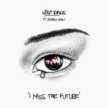 I Miss The Future - Lost Kings feat. Jordan Shaw