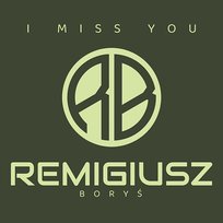 I Miss You Remigiusz Boryś