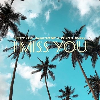 I Miss You - JFLEXX feat. AmahlyteFMP, Princess Juana
