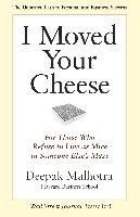 I Moved Your Cheese: For Those Who Refuse to Live as Mice in Someone Else's Maze - Malhotra Deepak