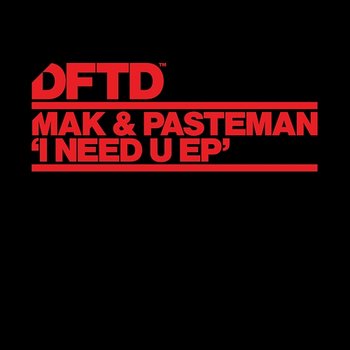 I Need U EP - Mak & Pasteman