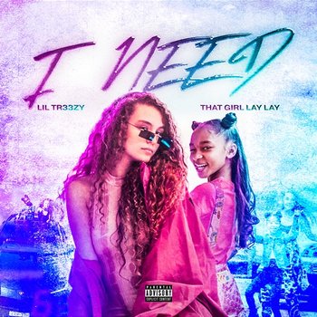 I Need - Lil Tr33zy feat. That Girl Lay Lay