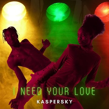 I Need Your Love - Kaspersky