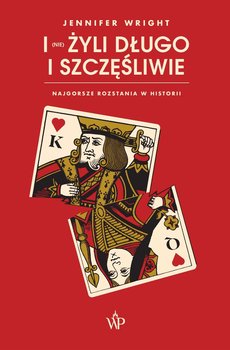 I (nie) żyli długo i szczęśliwie. Najgorsze rozstania w historii - Wright Jennifer