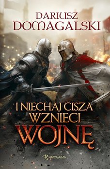 I niechaj cisza wznieci wojnę - Domagalski Dariusz