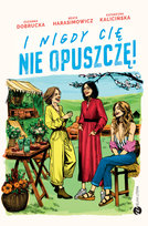 I nigdy cię nie opuszczę Harasimowicz Beata, Kalicińska Katarzyna, Dobrucka Zuzanna