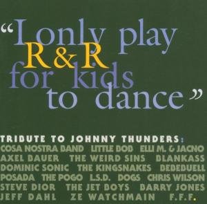 I Only Play R&r For - Thunders Johnny