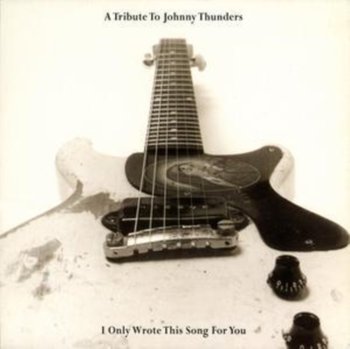 I Only Wrote This Song. - Thunders Johnny