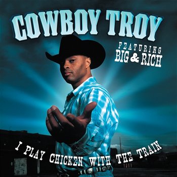 I Play Chicken With The Train - Cowboy Troy (Featuring Big & Rich)