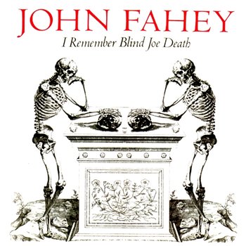 I Remember Blind Joe Death - John Fahey