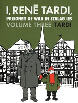 I, Rene Tardi, Prisoner Of War In Stalag Iib Volume 3. After the War - Tardi Jacques