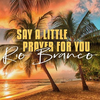 I Say a Little Prayer - Rio Branco