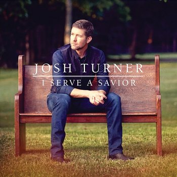 I Serve A Savior - Josh Turner