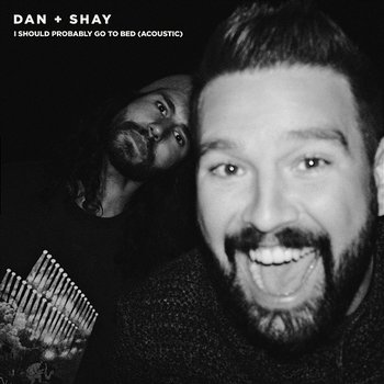 I Should Probably Go To Bed - Dan + Shay