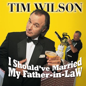 I Should've Married My Father-In-Law - Tim Wilson