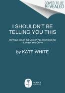 I Shouldn't Be Telling You This - White Kate