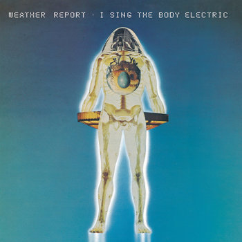 I Sing the Body Electric - Weather Report