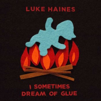 I Sometimes Dream Of Glue - Haines Luke